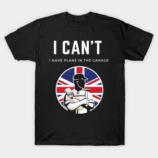 I can't I have plans in the garage T-Shirt